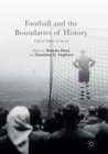 Football and the Boundaries of History : Critical Studies in Soccer - Book