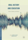 Oral History and Education : Theories, Dilemmas, and Practices - Book