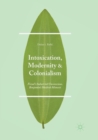 Intoxication, Modernity, and Colonialism : Freud’s Industrial Unconscious, Benjamin’s Hashish Mimesis - Book