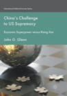 China's Challenge to US Supremacy : Economic Superpower versus Rising Star - Book