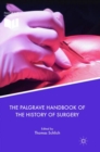 The Palgrave Handbook of the History of Surgery - Book