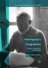Hemingway’s Geographies : Intimacy, Materiality, and Memory - Book