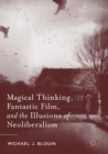 Magical Thinking, Fantastic Film, and the Illusions of Neoliberalism - Book