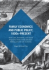 Family Economics and Public Policy, 1800s-Present : How Laws, Incentives, and Social Programs Drive Family Decision-Making and the US Economy - Book