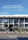 American Foreign Policy Towards the Colonels' Greece : Uncertain Allies and the 1967 Coup d'Etat - Book