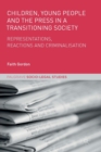 Children, Young People and the Press in a Transitioning Society : Representations, Reactions and Criminalisation - Book