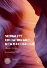 Sexuality Education and New Materialism : Queer Things - Book