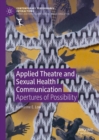 Applied Theatre and Sexual Health Communication : Apertures of Possibility - Book