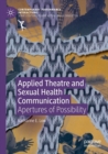 Applied Theatre and Sexual Health Communication : Apertures of Possibility - Book