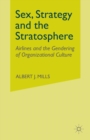Sex, Strategy and the Stratosphere : Airlines and the Gendering of Organizational Culture - Book