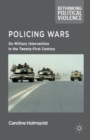 Policing Wars : On Military Intervention in the Twenty-First Century - Book