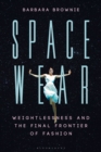 Spacewear : Weightlessness and the Final Frontier of Fashion - eBook