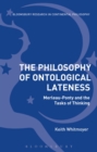 The Philosophy of Ontological Lateness : Merleau-Ponty and the Tasks of Thinking - Book