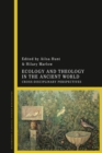 Ecology and Theology in the Ancient World : Cross-Disciplinary Perspectives - Book