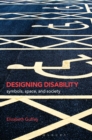 Designing Disability : Symbols, Space, and Society - Book