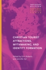 Christian Tourist Attractions, Mythmaking, and Identity Formation - Book