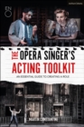 The Opera Singer's Acting Toolkit : An Essential Guide to Creating A Role - Book