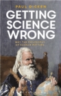 Getting Science Wrong : Why the Philosophy of Science Matters - Book