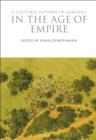 A Cultural History of Gardens in the Age of Empire - Book
