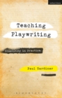 Teaching Playwriting : Creativity in Practice - Book