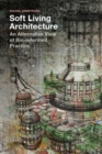 Soft Living Architecture : An Alternative View of Bio-informed Practice - Book