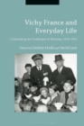 Vichy France and Everyday Life : Confronting the Challenges of Wartime, 1939-1945 - Book