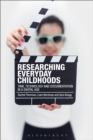 Researching Everyday Childhoods : Time, Technology and Documentation in a Digital Age - Book