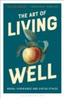 The Art of Living Well : Moral Experience and Virtue Ethics - Book