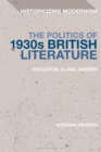 The Politics of 1930s British Literature : Education, Class, Gender - Book