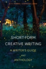 Short-Form Creative Writing : A Writer's Guide and Anthology - Book