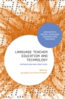 Language Teacher Education and Technology : Approaches and Practices - Book