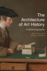 The Architecture of Art History : A Historiography - Book