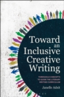 Toward an Inclusive Creative Writing : Threshold Concepts to Guide the Literary Writing Curriculum - Book