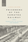 Prisoners of the Sumatra Railway : Narratives of History and Memory - Book