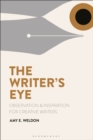 The Writer's Eye : Observation and Inspiration for Creative Writers - eBook