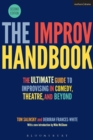 The Improv Handbook : The Ultimate Guide to Improvising in Comedy, Theatre, and Beyond - Book