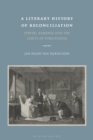 A Literary History of Reconciliation : Power, Remorse and the Limits of Forgiveness - eBook