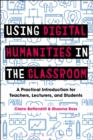 Using Digital Humanities in the Classroom : A Practical Introduction for Teachers, Lecturers, and Students - Book