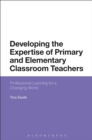 Developing the Expertise of Primary and Elementary Classroom Teachers : Professional Learning for a Changing World - eBook