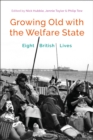Growing Old with the Welfare State : Eight British Lives - Book