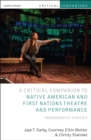 Critical Companion to Native American and First Nations Theatre and Performance : Indigenous Spaces - Book