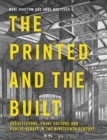The Printed and the Built : Architecture, Print Culture and Public Debate in the Nineteenth Century - Book
