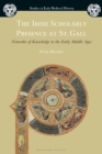 The Irish Scholarly Presence at St. Gall : Networks of Knowledge in the Early Middle Ages - Book