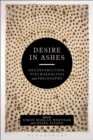 Desire in Ashes : Deconstruction, Psychoanalysis, Philosophy - Book