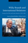 Willy Brandt and International Relations : Europe, the USA and Latin America, 1974-1992 - Book
