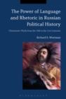 The Power of Language and Rhetoric in Russian Political History : Charismatic Words from the 18th to the 21st Centuries - eBook