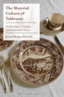 The Material Culture of Tableware : Staffordshire Pottery and American Values - eBook