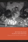 Beyond Religion in India and Pakistan : Gender and Caste, Borders and Boundaries - Book