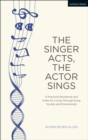 The Singer Acts, The Actor Sings : A Practical Workbook to Living Through Song, Vocally and Dramatically - Book
