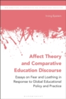 Affect Theory and Comparative Education Discourse : Essays on Fear and Loathing in Response to Global Educational Policy and Practice - eBook